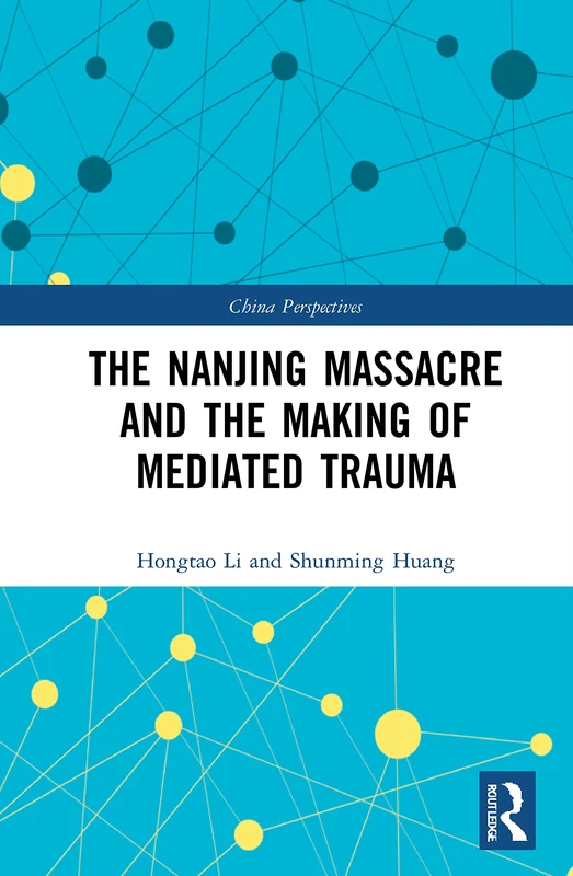 The Nanjing Massacre and the Making of Mediated Trauma (China Perspectives)