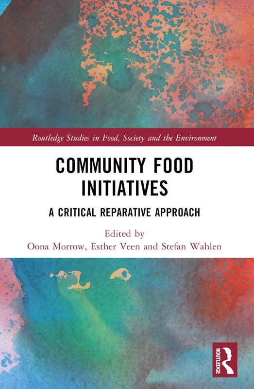 Community Food Initiatives: A Critical Reparative Approach (Routledge Studies in Food, Society and the Environment)