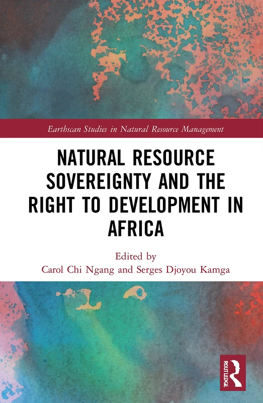Natural Resource Sovereignty and the Right to Development in Africa (Earthscan Studies in Natural Resource Management)