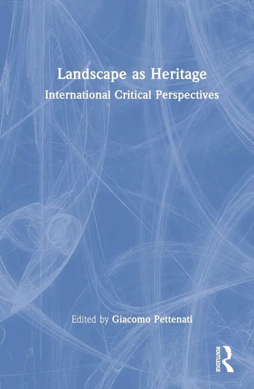 Routledge Landscape as Heritage: International Critical Perspectives