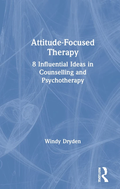 Attitude-Focused Therapy: 8 Influential Ideas in Counselling and Psychotherapy - Image 1