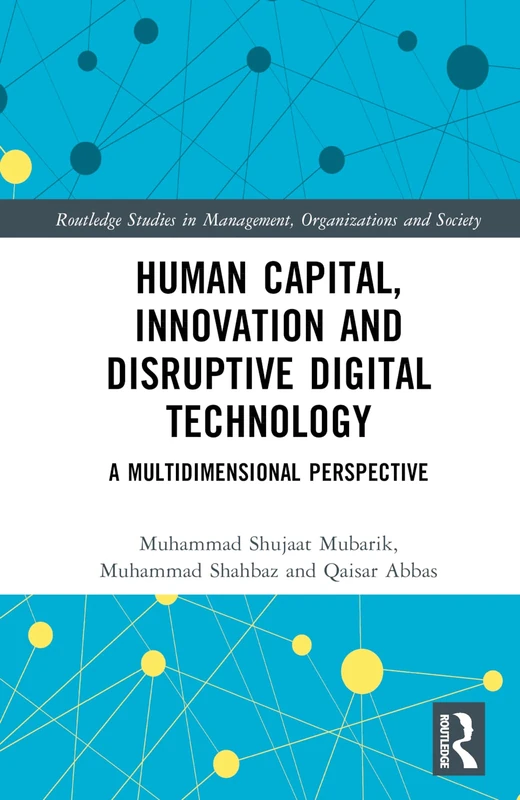 Human Capital, Innovation and Disruptive Digital Technology: A Multidimensional Perspective (Routledge Studies in Management, Organizations and Society)