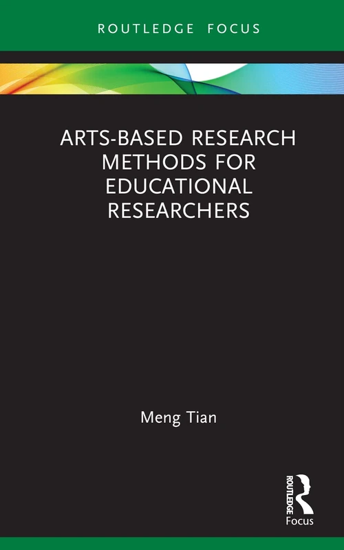 Arts-based Research Methods for Educational Researchers (Qualitative and Visual Methodologies in Educational Research)