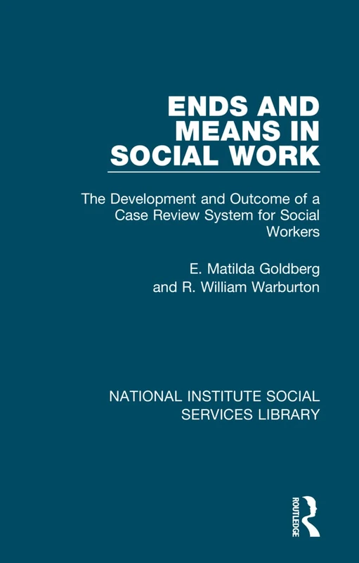 Ends and Means in Social Work: The Development and Outcome of a Case Review System for Social Workers: 16 (National Institute Social Services Library) - Image 1