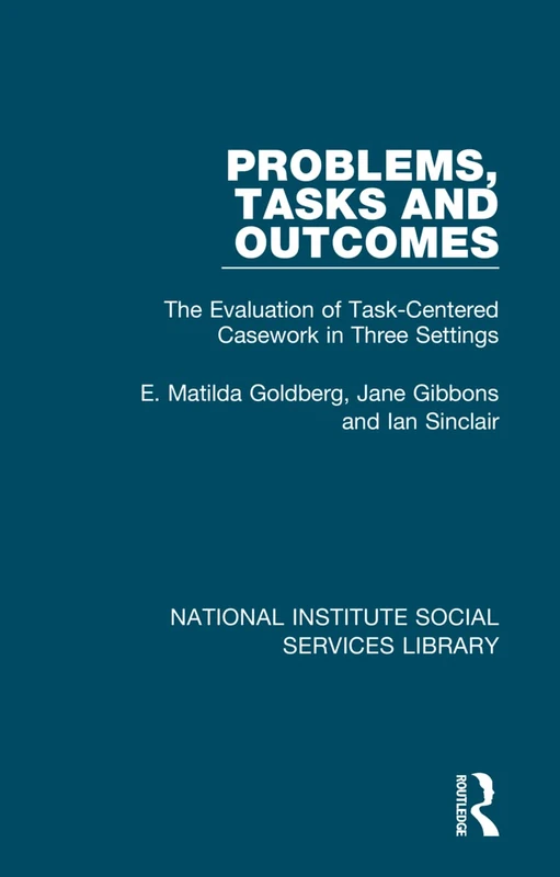 Problems, Tasks and Outcomes: The Evaluation of Task-Centered Casework in Three Settings: 17 (National Institute Social Services Library)