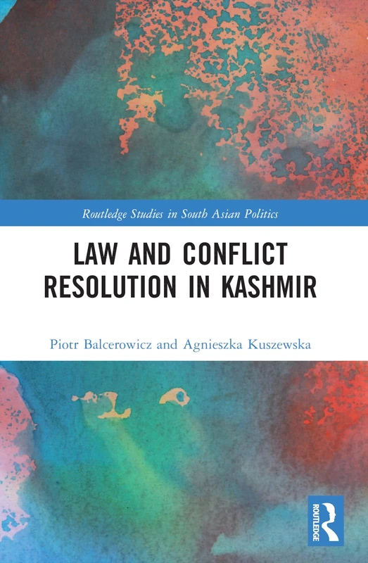 Law and Con¿ict Resolution in Kashmir (Routledge Studies in South Asian Politics)