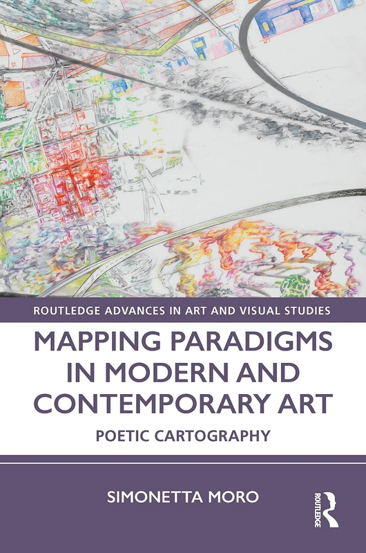 Mapping Paradigms in Modern and Contemporary Art: Poetic Cartography (Routledge Advances in Art and Visual Studies) - Image 1