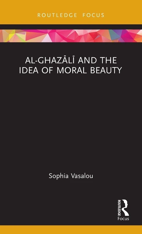 Al-Ghazālī and the Idea of Moral Beauty (Islam in the World)