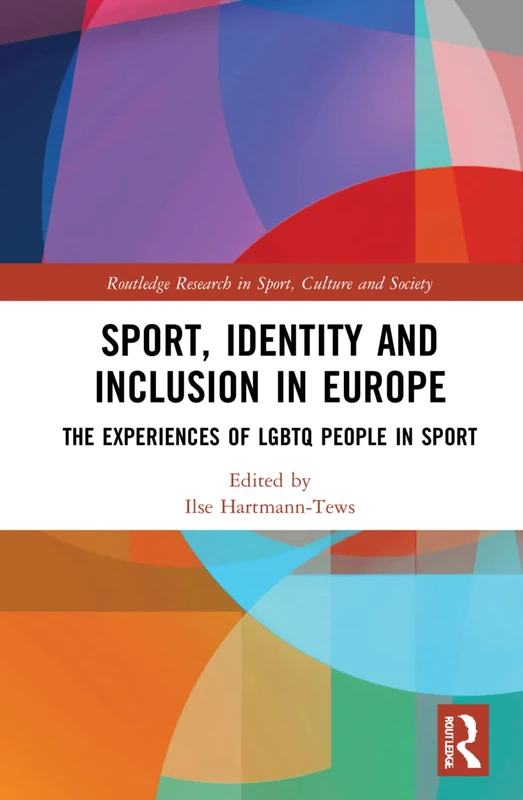 Sport, Identity and Inclusion in Europe: The Experiences of LGBTQ People in Sport (Routledge Research in Sport, Culture and Society) - Image 1