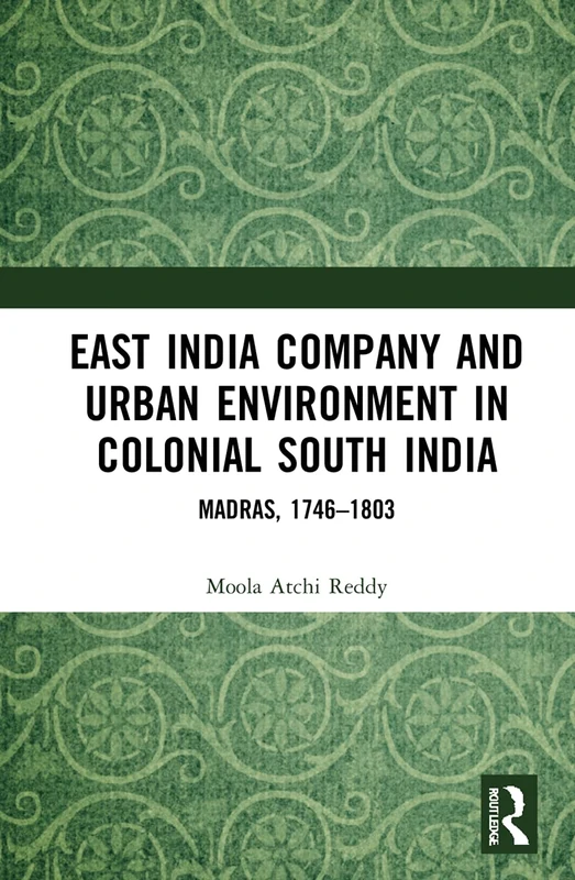 Routledge - East India Company and Urban Environment in Madras