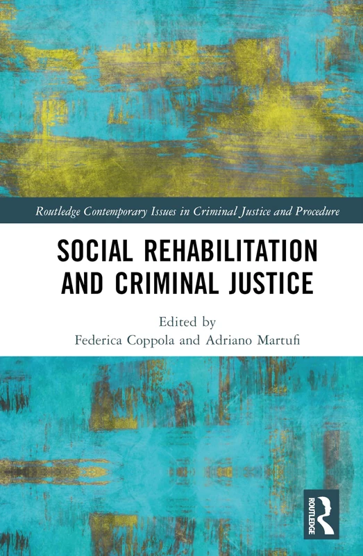 Social Rehabilitation and Criminal Justice (Routledge Contemporary Issues in Criminal Justice and Procedure)