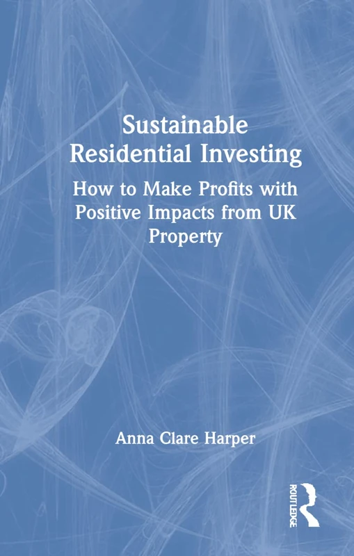Sustainable Residential Investing: How to Make Profits with Positive Impacts from UK Property