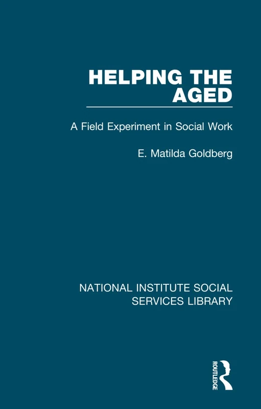 Routledge Helping the Aged: A Field Experiment in Social Work