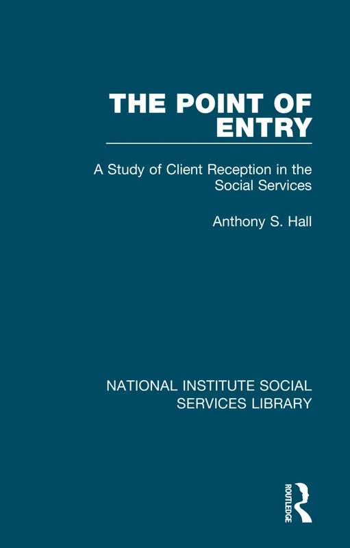 The Point of Entry: A Study of Client Reception in the Social Services: 21 (National Institute Social Services Library)