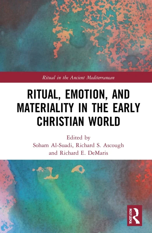 Ritual, Emotion, and Materiality in the Early Christian World (Ritual in the Ancient Mediterranean)