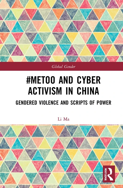 #MeToo and Cyber Activism in China: Gendered Violence and Scripts of Power (Global Gender)