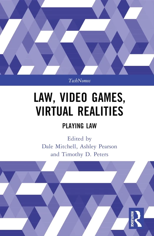 Law, Video Games, Virtual Realities: Playing Law (TechNomos)