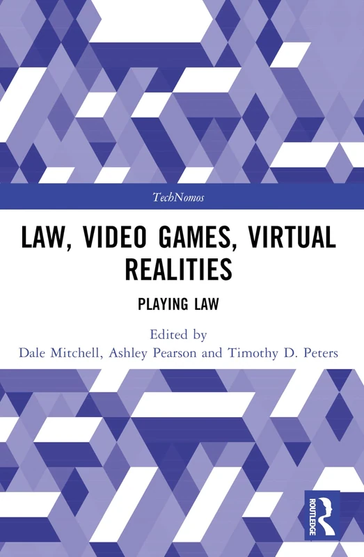 Law, Video Games, Virtual Realities: Playing Law (TechNomos)
