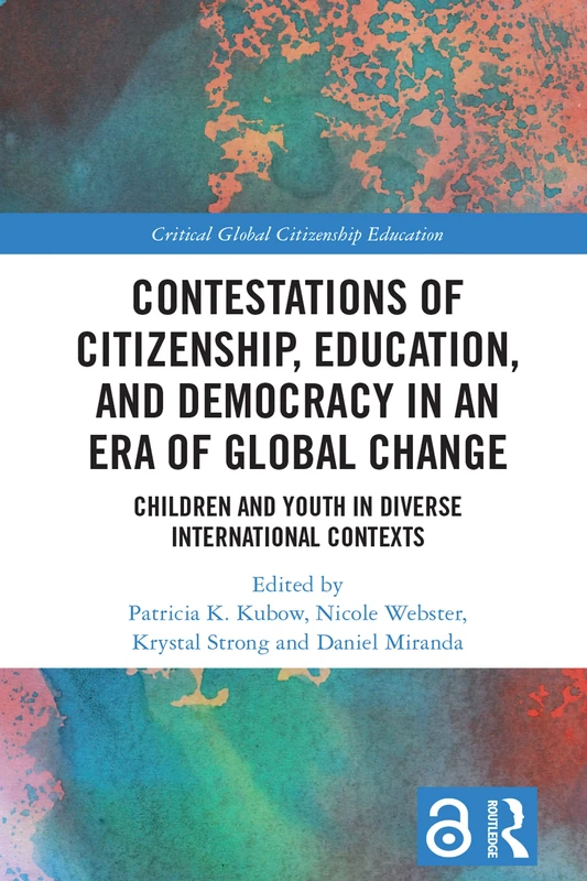 Contestations of Citizenship, Education, and Democracy in an Era of Global Change: Children and Youth in Diverse International Contexts (Critical Global Citizenship Education)