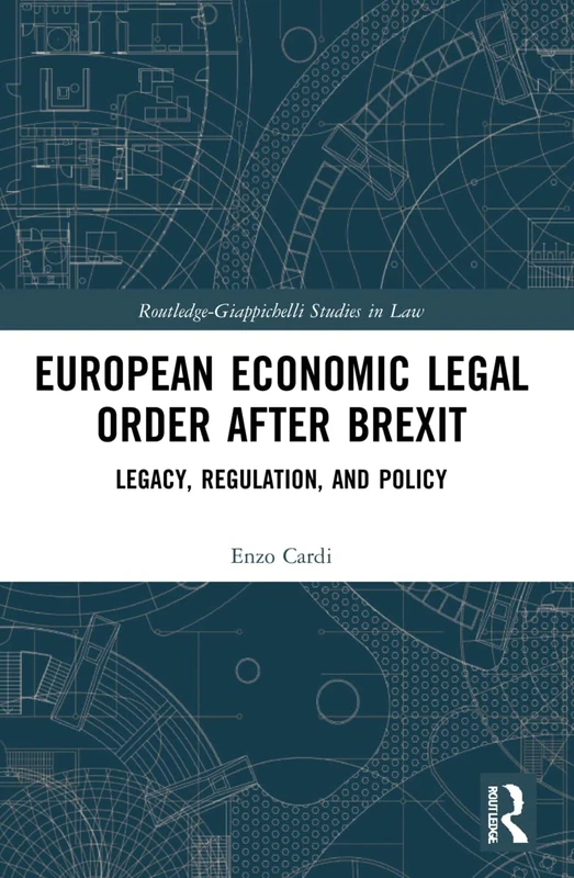 European Economic Legal Order After Brexit: Legacy, Regulation, and Policy (Routledge-Giappichelli Studies in Law)