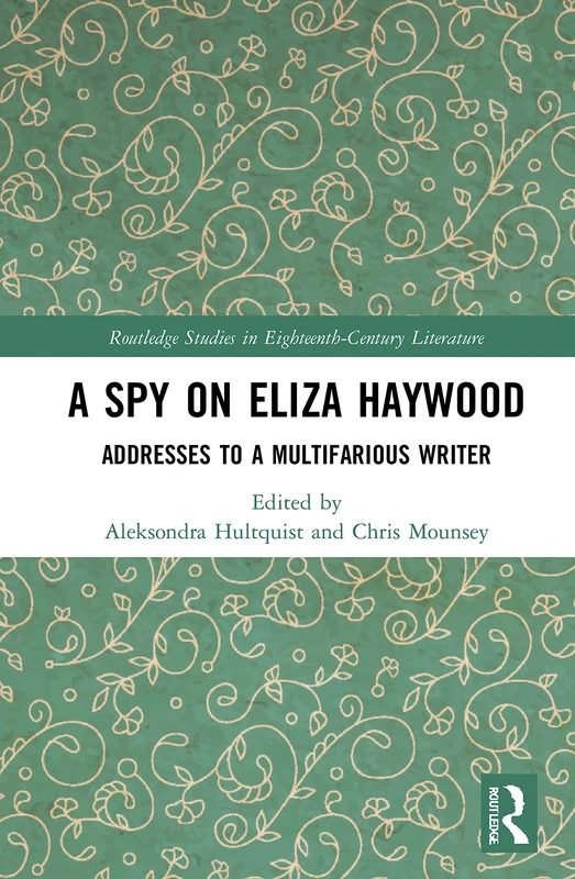 A Spy on Eliza Haywood: Addresses to a Multifarious Writer (Routledge Studies in Eighteenth-Century Literature) - Image 1