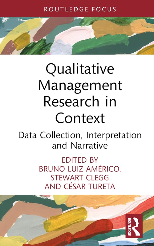 Qualitative Management Research in Context: Data Collection, Interpretation and Narrative (Routledge Focus on Business and Management)