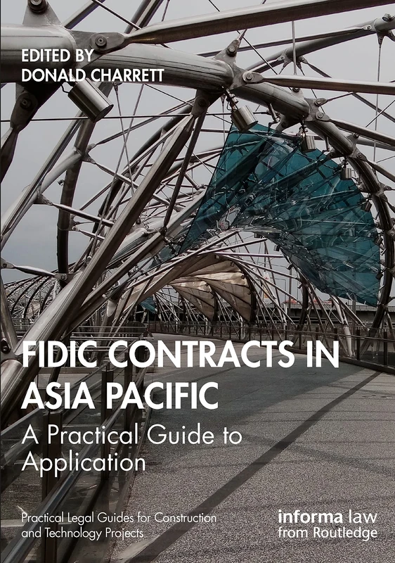 FIDIC Contracts in Asia Pacific: A Practical Guide to Application (Practical Legal Guides for Construction and Technology Projects)