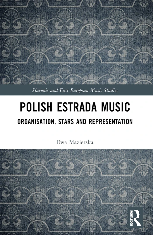 Polish Estrada Music: Organisation, Stars and Representation (Slavonic and East European Music Studies)