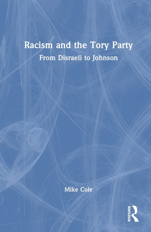 Routledge - Racism and the Tory Party: From Disraeli to Johnson