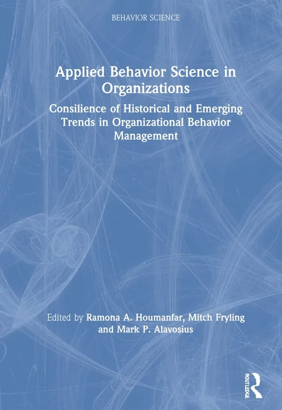 Applied Behavior Science in Organizations: Consilience of Historical and Emerging Trends in Organizational Behavior Management