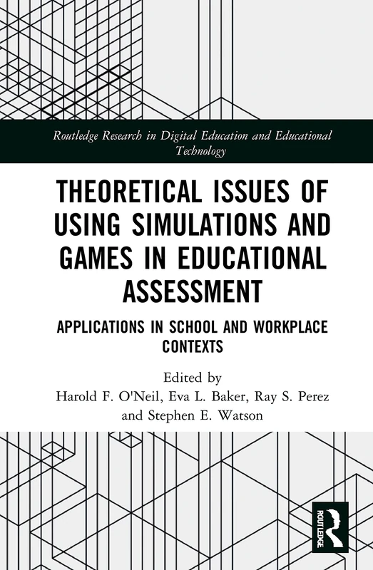Theoretical Issues of Using Simulations and Games in Educational Assessment: Applications in School and Workplace Contexts (Routledge Research in Digital Education and Educational Technology)