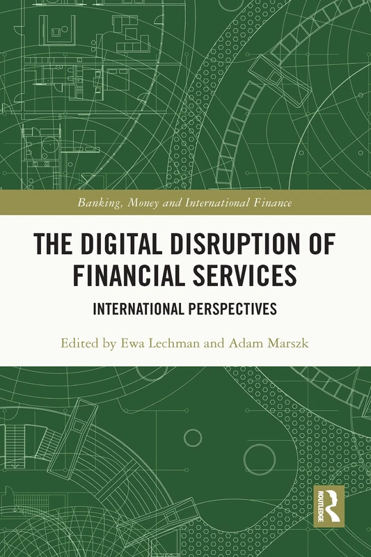 The Digital Disruption of Financial Services: International Perspectives (Banking, Money and International Finance)
