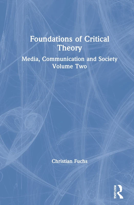 Foundations of Critical Theory: Media, Communication and Society Volume Two: 2