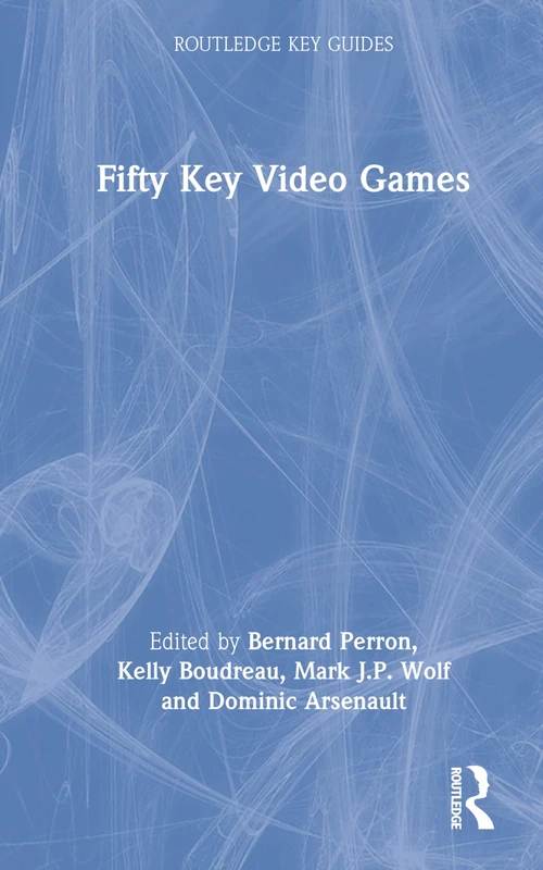 Fifty Key Video Games (Routledge Key Guides)