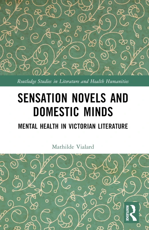 Sensation Novels and Domestic Minds: Mental Health in Victorian Literature (Routledge Studies in Literature and Health Humanities) - Image 1