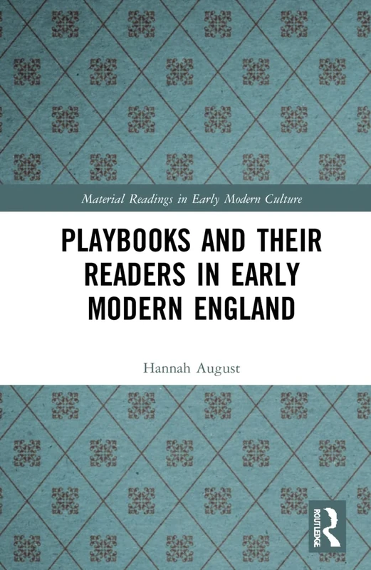 Playbooks and their Readers in Early Modern England (Material Readings in Early Modern Culture)