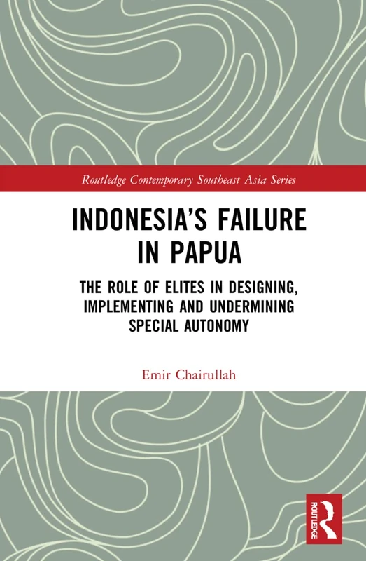 Routledge Indonesia's Failure in Papua - Special Autonomy Book
