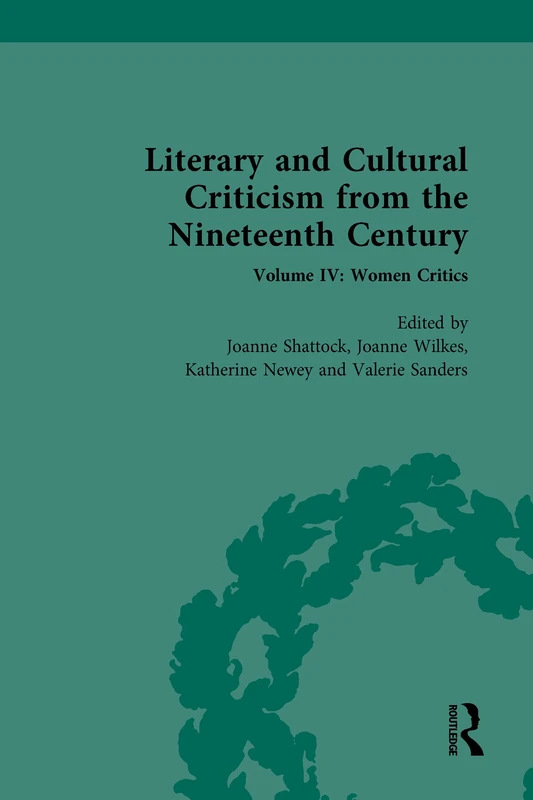 Literary and Cultural Criticism from the Nineteenth Century: Volume IV: Women Critics (Routledge Historical Resources)