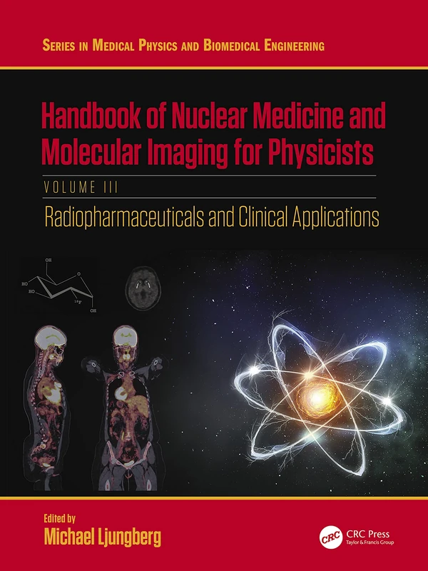 Handbook of Nuclear Medicine and Molecular Imaging for Physicists: Radiopharmaceuticals and Clinical Applications, Volume III (Series in Medical Physics and Biomedical Engineering)