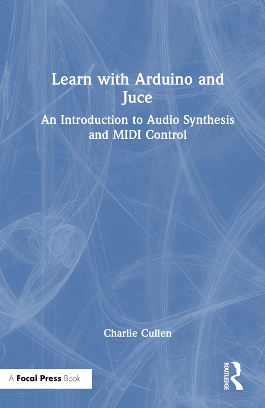 Learn with Arduino and Juce: An Introduction to Audio Synthesis and MIDI Control