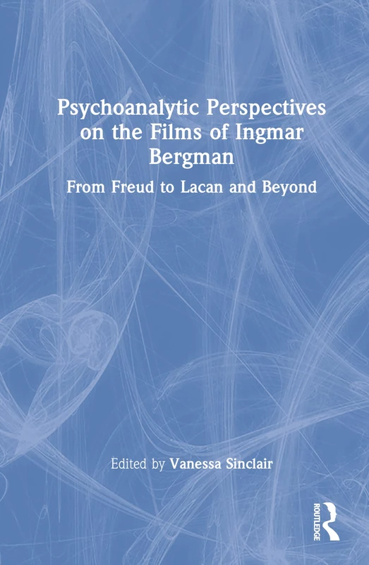Routledge Psychoanalytic Perspectives on Ingmar Bergman Films