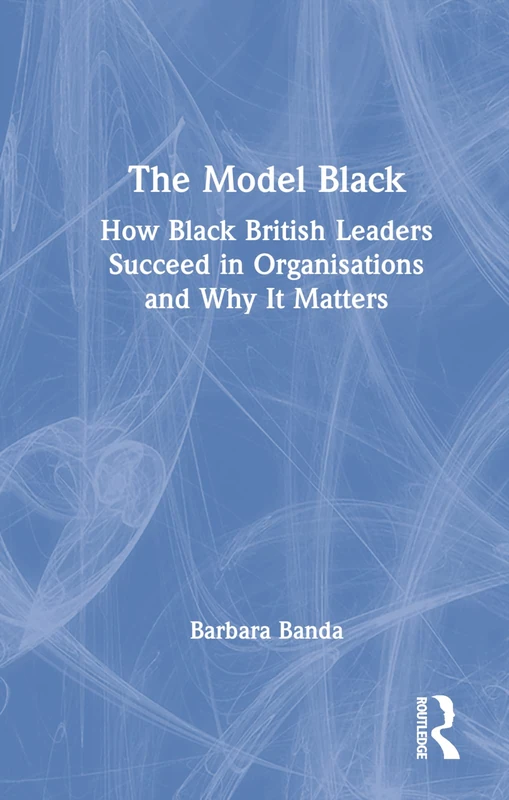 Routledge - The Model Black: Black British Leaders Book