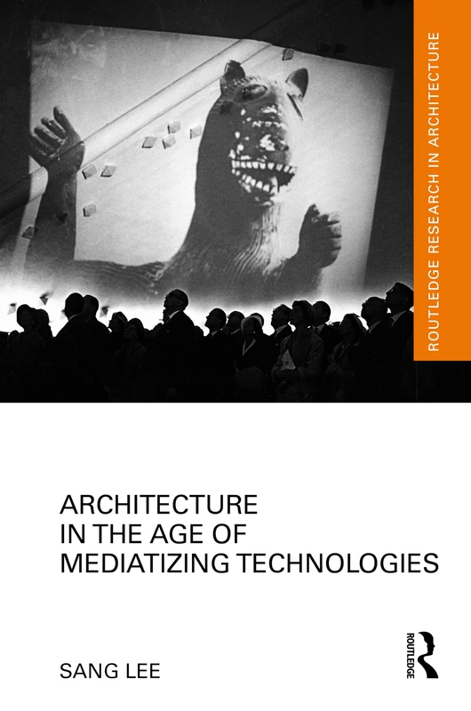 Routledge Architecture in the Age of Mediatizing Technologies
