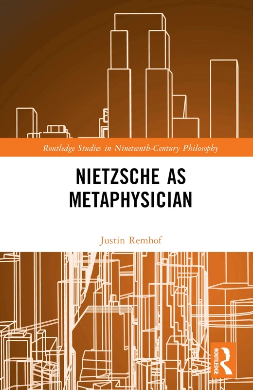 Nietzsche as Metaphysician (Routledge Studies in Nineteenth-Century Philosophy)