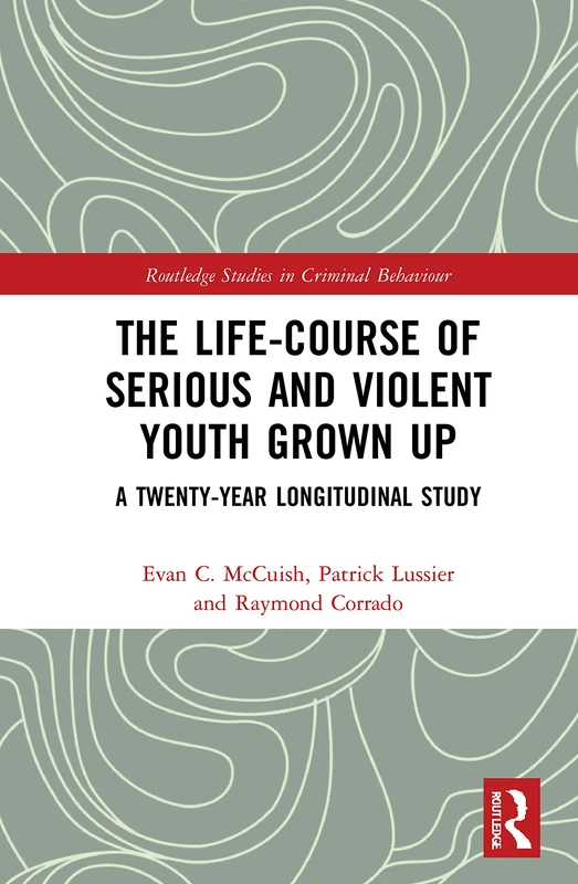 The Life-Course of Serious and Violent Youth Grown Up: A Twenty-Year Longitudinal Study (Routledge Studies in Criminal Behaviour) - Image 1