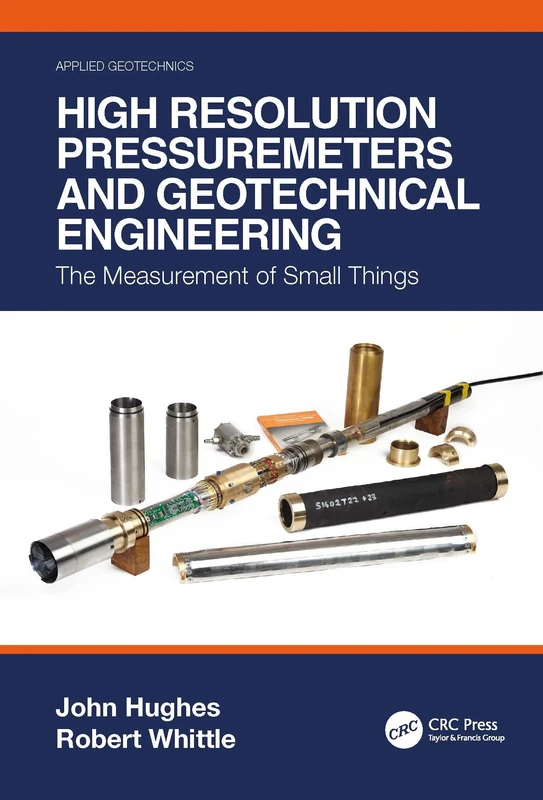 High Resolution Pressuremeters and Geotechnical Engineering: The Measurement of Small Things (Applied Geotechnics)