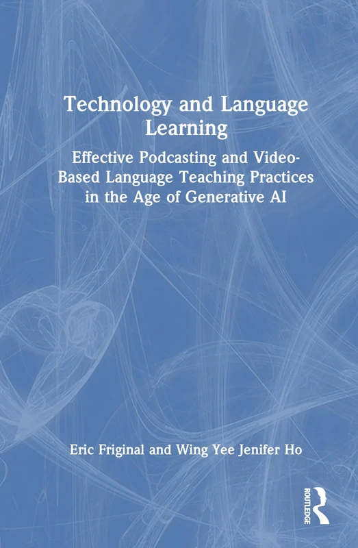 Technology and Language Learning: Effective Podcasting and Video-Based Language Teaching Practices in the Age of Generative AI