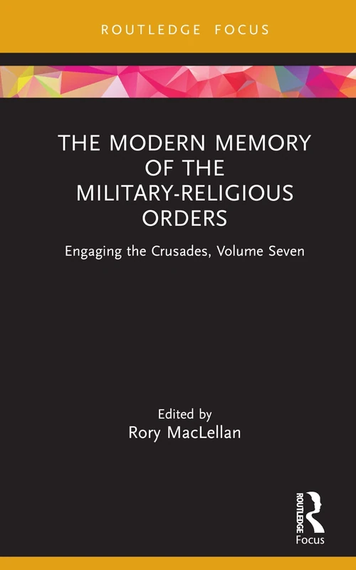 The Modern Memory of the Military-religious Orders: Engaging the Crusades, Volume Seven