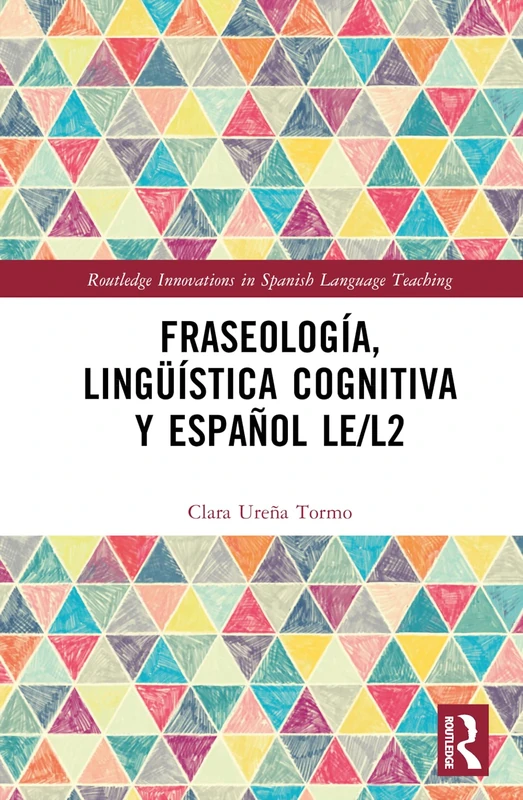 Fraseología, lingüística cognitiva y español LE/L2 (Routledge Innovations in Spanish Language Teaching)