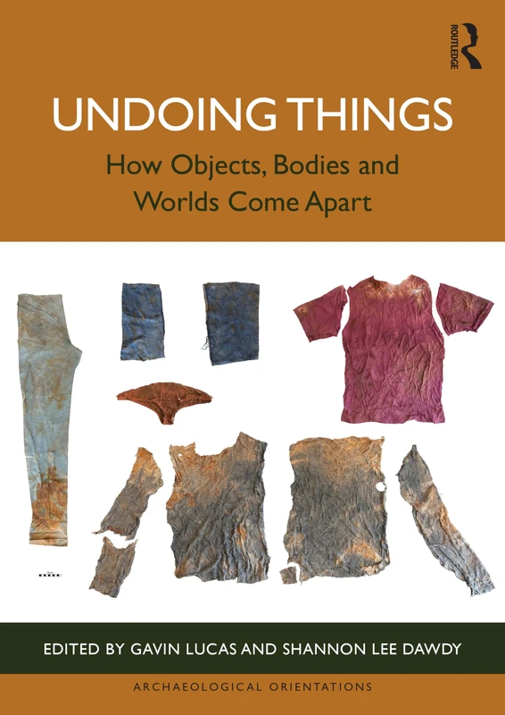 Undoing Things by Routledge - Archaeological Orientations Book